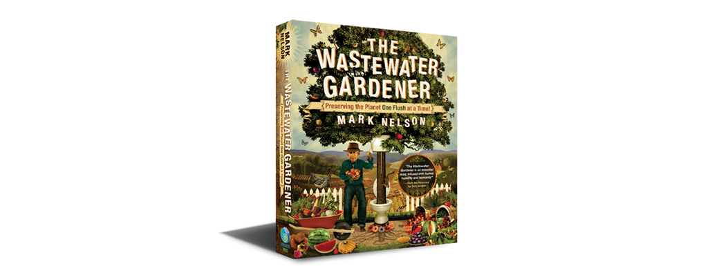 The Wastewater Gardener by our very own Dr. Mark Nelson